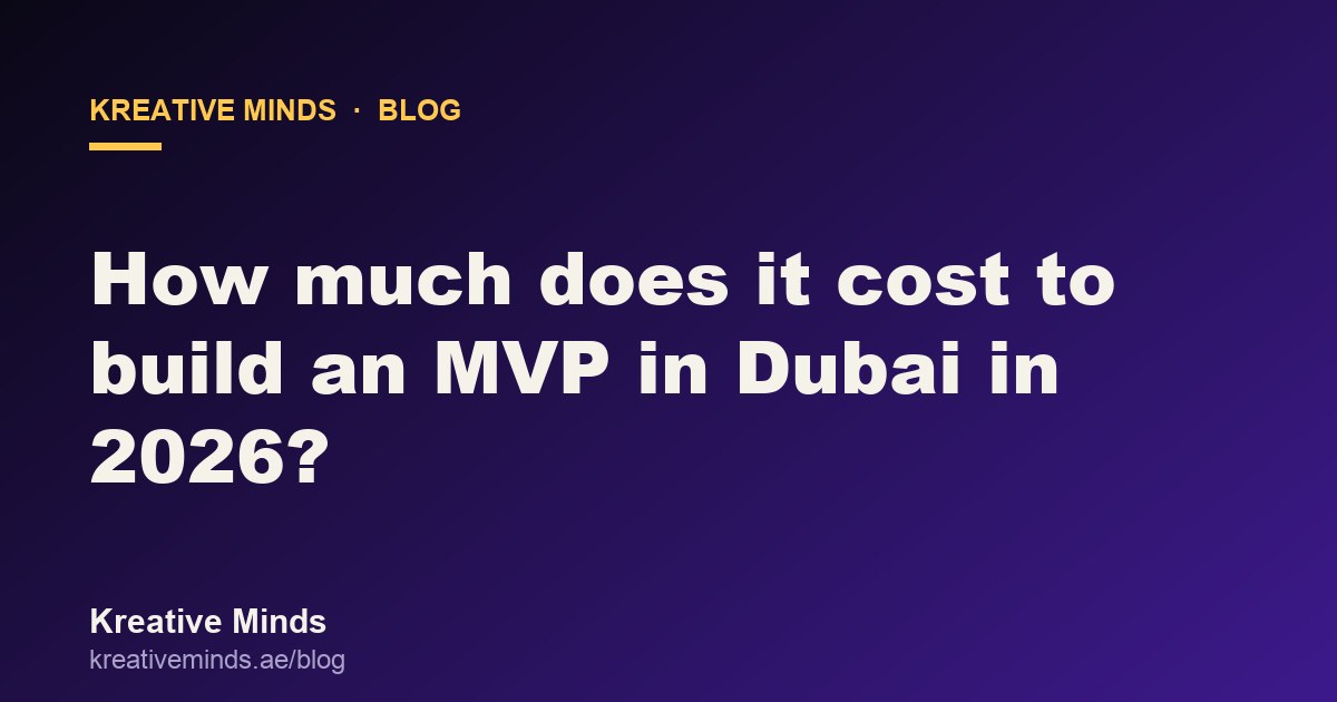 How much it costs to build an MVP in Dubai in 2026, Kreative Minds blog